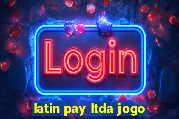 latin pay ltda jogo